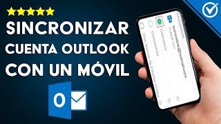 Cómo Configurar o Sincronizar mi Cuenta de Correo Outlook en mi Celular Android o iPhone