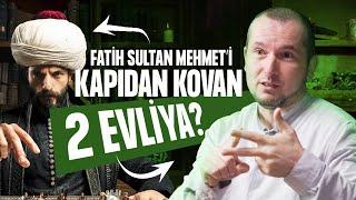 Fatih Sultan Mehmedi kapıdan kovan 2 evliya?  Kerem Önder