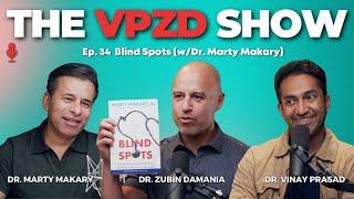 Blind Spots wDr. Marty Makary  The VPZD Show Ep. 34