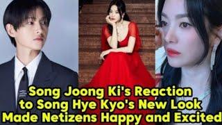 SONG JOONG KIS REACTION TO SONG HYE KYOS NEW LOOK MADE NETIZENS HAPPY AND EXCITED.