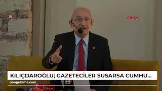 Kılıçdaroğlu Gazeteciler susarsa cumhuriyet halk ve hak susar