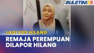 KES HILANG  Polis Mohon Bantuan Kesan Remaja Perempuan