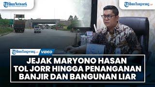 Jejak Maryono Hasan di Kecamatan Benda Tol JORR hingga Penanganan Banjir dan Bangunan Liar