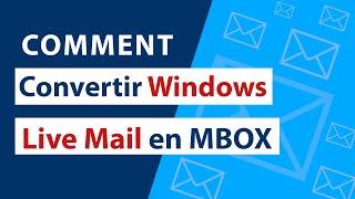 Comment Convertir Windows Live Mail en MBOX sans aucune modification?