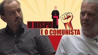 O BISPO O COMUNISTA E O DOCUMENTARISTA  I UNILA