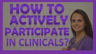 Nursing Clinicals  How to Actively Participate in Nursing School Clinicals as a Nursing Student