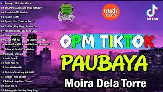 PAUBAYA - Moira Dela Torre - Hot 100 Trending OPM Tiktok Kanta 2021 Playlist - OPM Tiktok Dance