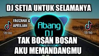 DJ TAK BOSAN BOSAN AKU MEMANDANGMU  SETIA UNTUK SELAMANYA REMIX FULL BASS VIRAL TIKTOK