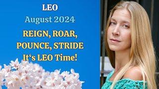 Leo August 2024. REIGN ROAR POUNCE STRIDE. Its LEO TIME Astrology Horoscope Forecast