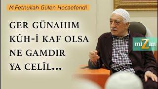 Ger günahım kûh-i kaf olsa ne gamdır ya Celîl...  Mizan  M. Fethullah Gülen Hocaefendi