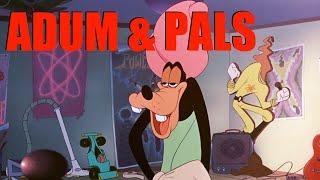 Adum & Pals A Goofy Movie