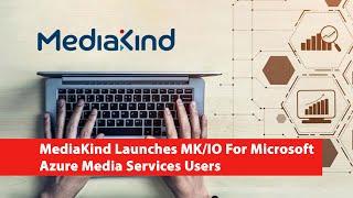 MediaKind Launches MKIO For Microsoft Azure Media Services Users