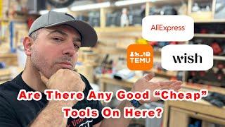 Cheap Chineese Woodworking Tools - Are there any good ones on Temu Wish and Aliexpress?