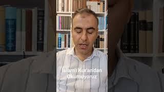 İslamı Kurandan Okumuyoruz...