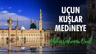 Uçun Kuşlar Medineye - Abdurrahman Önül  İlahiler