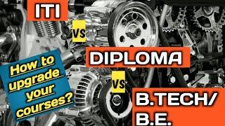 ITI VS DIPLOMA VS B.TECHB.E.  How to upgrade your courses Before take admission u must know