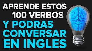  MEMORIZA Estos 100 VERBOS y Podrás CONVERSAR en INGLES Como NATIVO  Voz Inglés y Español 