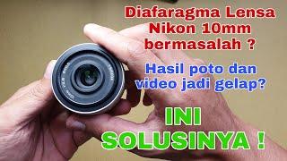 Mengatasi masalah diafragma lensa Nikon 10mm f2.8 yang bermasalah Hasil poto dan video gelap.