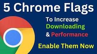 5 Best Chrome Flags To Increase Downloading & Browsing Performance Enable Them Now