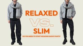 Slim Fit Vs. Relaxed  Do You Need To Start Wearing Baggy Pants?