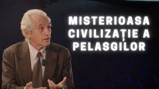 Misterioasa civilizație a PELASGILOR  cu prof. dr. Mihai Popescu