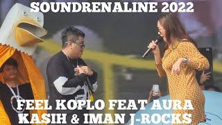 FEEL KOPLO FEAT IMAN J-ROCKS & AURA KASIH - LIVE AT SOUNDRENALINE 2022