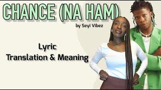 Seyi Vibez - Chance Na Ham Afrobeats Translation Lyrics and Meaning