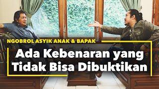 Ada Kebenaran Yang Tidak Bisa Dibuktikan  Ngobrol Asyik Anak & Bapak #7