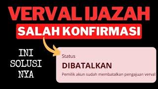 SALAH KONFIRMASI VERVAL IJAZAH STATUS DIBATALKAN  CARA MENGATASI GAGAL VERVAL IJAZAH INFO GTK