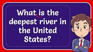 What is the deepest river in the United States? Answer