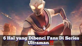 6 Hal yang Dibenci Fans Di Series Ultraman‼️