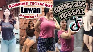 KOMPILASI TIKTOK HOT LUWAN @LUWAN11  GUNUNG GEDE KHAS BALI UNTUK MALAM JUMAT KALIAN