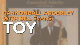 Cannonball Adderley with Bill Evans - Toy Official Audio