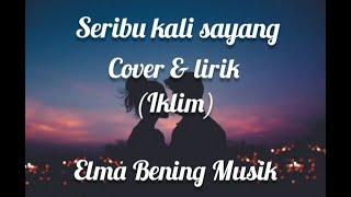 Seribu kali Sayang Cover & Lirik Saleem Iklim - Elma Bening Musik