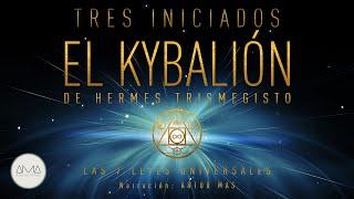 3 Iniciados - El Kybalión de Hermes Trismegisto Las 7 Leyes Universales Audiolibro en Español