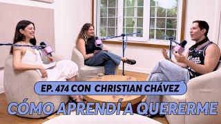 474. Cómo aprendí a quererme  Christian Chávez