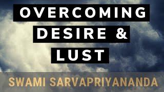 Overcoming Lust and Desire  Swami Sarvapriyananda