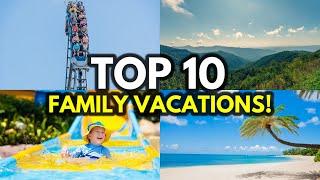 Top 10 BEST Family Vacation Destinations In America