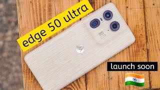 motorola edge 50 ultra- india launch date soon confirm price in India camera & features unboxing