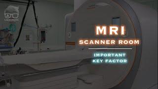 MRI SCANNER ROOM – IMPORTANT KEY FACTOR