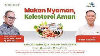 Makan Nyaman Kolesterol Aman - Good Talk Live 12 Oktober 2022
