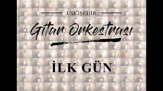 Eskişehir Gitar Orkestrası - İlk Gün