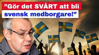 ”Gör det SVÅRT att bli svensk medborgare”