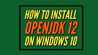 How to install OpenJDK 12 on Windows 10 with JAVA_HOME