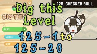 Dig this Level 125-1 to 125-20  Checker ball  Chapter 125 level 1-20 Solution Walkthrough