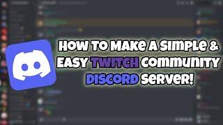 How To Make A Simple & Easy Twitch Community Discord Server