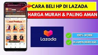 Cara Beli HP di Lazada yang Murah dan Aman