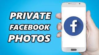 How to Make Facebook Photos Private 2024