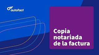 COPIA NOTARIADA DE FACTURA CÓMO TRAMITARLA