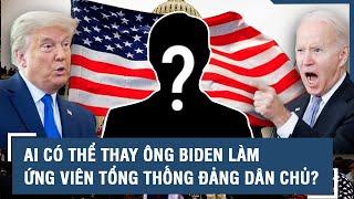 Bầu cử Mỹ 2024 “Át chủ bài” nào sẽ làm ứng viên Tổng thống đảng Dân chủ nếu ông Biden rút lui?